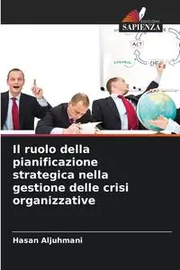 Il ruolo della pianificazione strategica nella gestione delle crisi organizzative - Aljuhmani Hasan