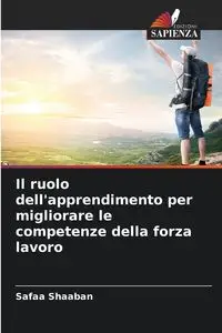 Il ruolo dell'apprendimento per migliorare le competenze della forza lavoro - Shaaban Safaa