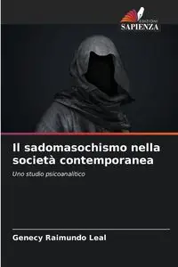 Il sadomasochismo nella società contemporanea - Leal Genecy Raimundo