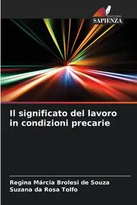 Il significato del lavoro in condizioni precarie - Regina Brolesi de Souza Márcia