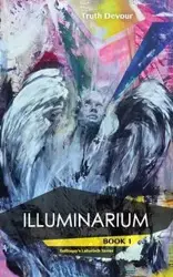 Illuminarium - Book 1 - Soliloquy's Labyrinth Series - Devour Truth