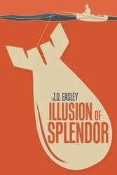 Illusion of Splendor - Easley J. D.