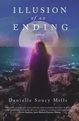 Illusion of an Ending - Danielle Mills Soucy