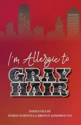 I'm Allergic to Gray Hair - Nikki Gillis