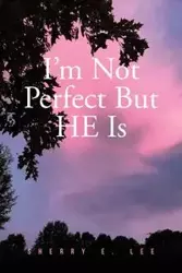 I'm Not Perfect But HE Is - Lee Sherry E.