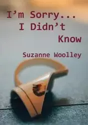 I'm Sorry... I Didn't Know - Suzanne Woolley