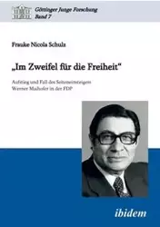 "Im Zweifel für die Freiheit". Aufstieg und Fall des Seiteneinsteigers Werner Maihofer in der FDP - Nicola Schulz Frauke