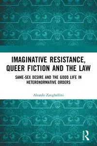 Imaginative Resistance, Queer Fiction and the Law - Zanghellini Aleardo