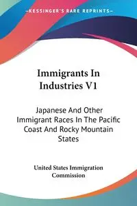 Immigrants In Industries V1 - United States Immigration Commission