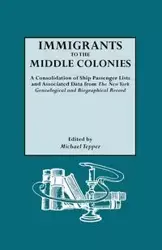 Immigrants to the Middle Colonies. a Consolidation of Ship Passenger Lists and Associated Data from the New York Genealogical and Biographical Record - Michael Tepper