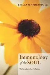 Immunology of the Soul - Anderson Ursula M. MD