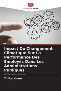 Impact Du Changement Climatique Sur La Performance Des Employés Dans Les Administrations Publiques - Khare Tulika