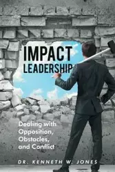 Impact Leadership - Kenneth W. Jones Dr.