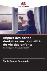 Impact des caries dentaires sur la qualité de vie des enfants - Raymundo Tania Cosme