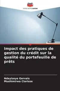 Impact des pratiques de gestion du crédit sur la qualité du portefeuille de prêts - Gervais Ndayizeye