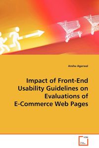 Impact of Front-End Usability Guidelines on Evaluations of E-Commerce Web Pages - Agarwal Anshu