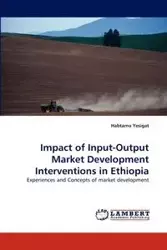 Impact of Input-Output Market Development Interventions in Ethiopia - Yesigat Habtamu