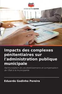 Impacts des complexes pénitentiaires sur l'administration publique municipale - Eduardo Godinho Pereira