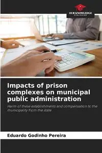 Impacts of prison complexes on municipal public administration - Eduardo Godinho Pereira