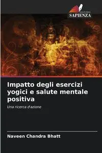 Impatto degli esercizi yogici e salute mentale positiva - Chandra Bhatt Naveen