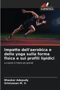 Impatto dell'aerobica e dello yoga sulla forma fisica e sui profili lipidici - Adepudy Bhaskar