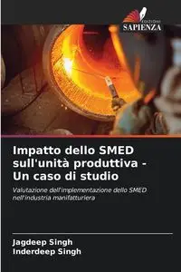 Impatto dello SMED sull'unità produttiva - Un caso di studio - Singh Jagdeep