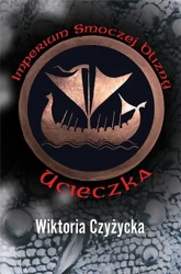 Imperium smoczej blizny T.1 Ucieczka - Wiktoria Czyżycka