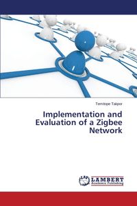 Implementation and Evaluation of a Zigbee Network - Takpor Temitope