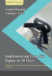 Implementing Lean Six Sigma in 30 Days - Ranjan Gopal