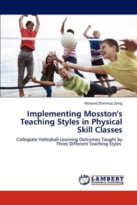 Implementing Mosston's Teaching Styles in Physical Skill Classes - Howard Zeng Zhenhao