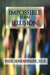 Impossible is an Illusion - Paul Semendinger