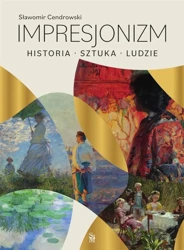 Impresjonizm. Historia, sztuka, ludzie - Sławomir Cendrowski