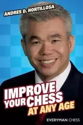 Improve Your Chess at Any Age - Andres Hortillosa