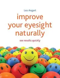 Improve Your Eyesight Naturally - Leo Angart