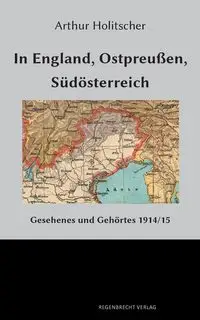 In England, Ostpreußen, Südösterreich - Arthur Holitscher