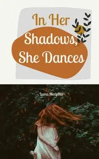 In Her Shadows, She Dances - Leena Meripõld