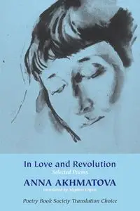 In Love and Revolution - Anna Akhmatova