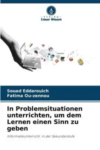 In Problemsituationen unterrichten, um dem Lernen einen Sinn zu geben - Eddarouich Souad