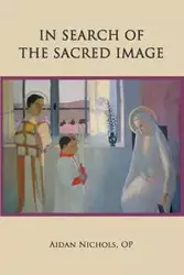 In Search of the Sacred Image - Nichols OP Aidan