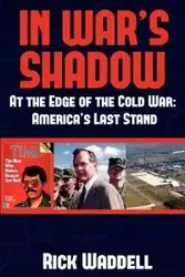 In War's Shadow | At the Edge of the Cold War - Rick Waddell