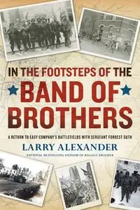 In the Footsteps of the Band of Brothers - Alexander Larry