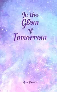 In the Glow of Tomorrow - Aron Pilviste