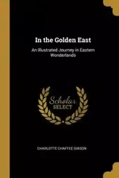 In the Golden East - Charlotte Gibson Chaffee