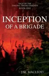 Inception of a Brigade - Macleod J. M.