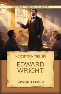 Incidents in the Life of Edward Wright - Edward Leach