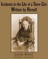 Incidents in the Life of a Slave Girl - Brent Linda (Harriet Jacobs)