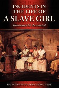 Incidents in the Life of a Slave Girl - Illustrated & Annotated - Harriet Ann Jacobs