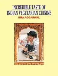 Incredible Taste of Indian Vegetarian Cuisine - Aggarwal Uma