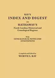 Index and Digest to Hathaway's North Carolina Historical and Genealogical Register. with Genealogical Notes and Annotations (Originally Published as T - Ray Worth S.