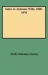 Index to Alabama Wills, 1808-1870 - Alabama Society DAR